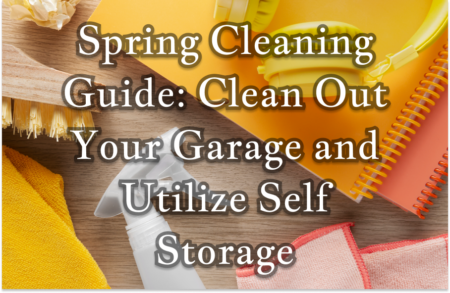 Clean Self Storage Spring Cleaning Guide: Clean Your Garage & Use Self Storage