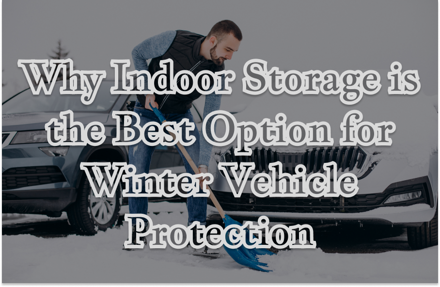 Winter Storage Rko Why Indoor Self Storage For Winter Vehicle Protection