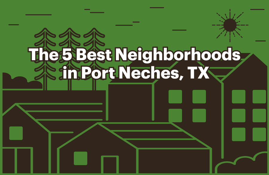 Top 5 Neighborhoods in Port Neches, TX