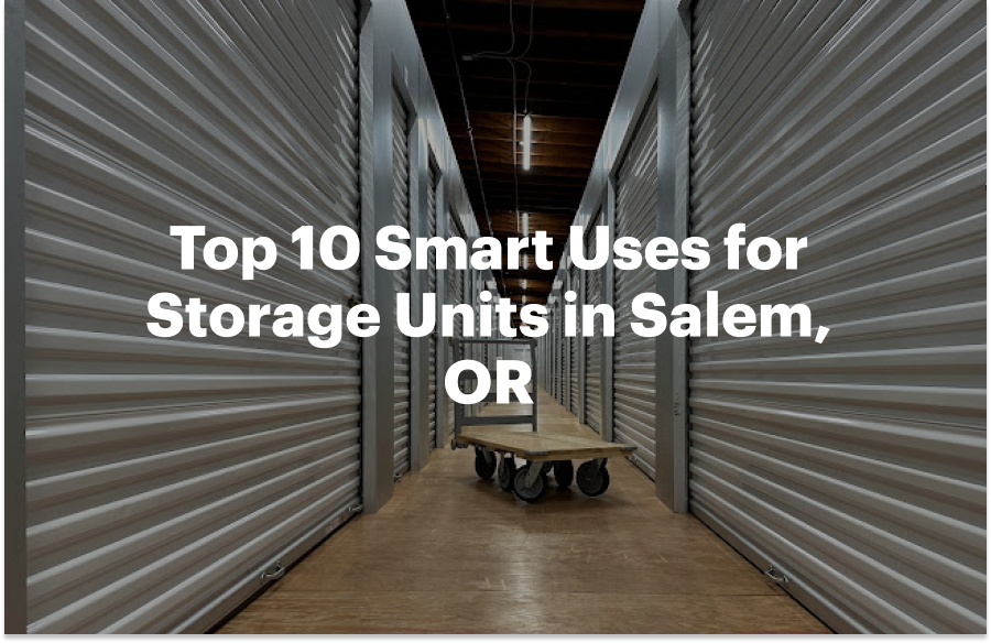 Top 10 Smart Uses for Storage Units in Salem, OR