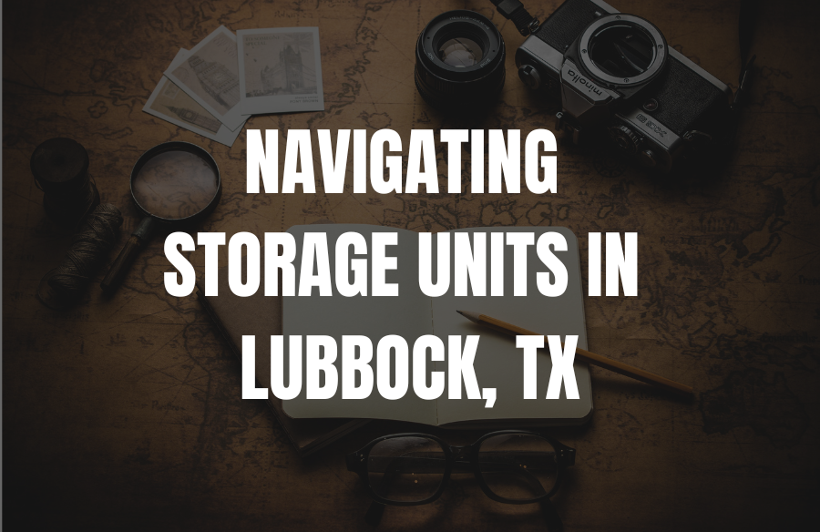 Navigating Storage Units in Lubbock, TX